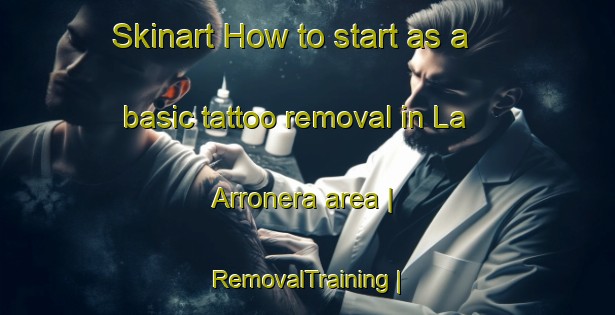 Skinart How to start as a basic tattoo removal in La Arronera area | RemovalTraining | RemovalClasses | SkinartTraining-Mexico
